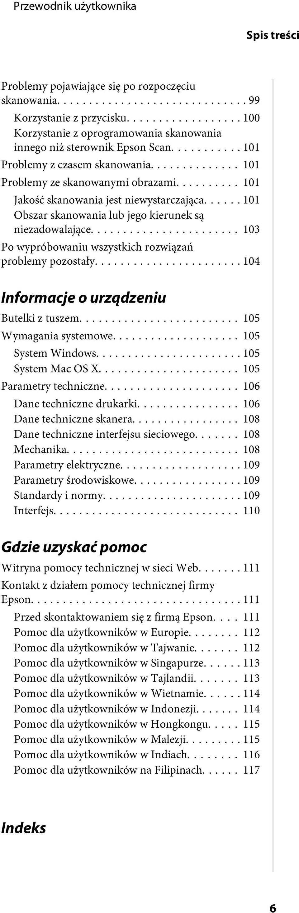 .. 103 Po wypróbowaniu wszystkich rozwiązań problemy pozostały... 104 Informacje o urządzeniu Butelki z tuszem... 105 Wymagania systemowe... 105 System Windows... 105 System Mac OS X.