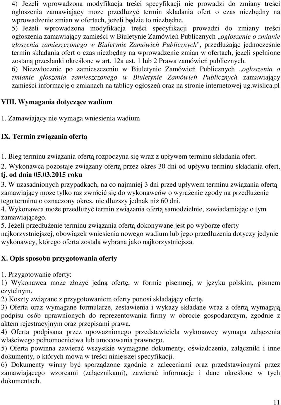 5) JeŜeli wprowadzona modyfikacja treści specyfikacji prowadzi do zmiany treści ogłoszenia zamawiający zamieści w Biuletynie Zamówień Publicznych ogłoszenie o zmianie głoszenia zamieszczonego w