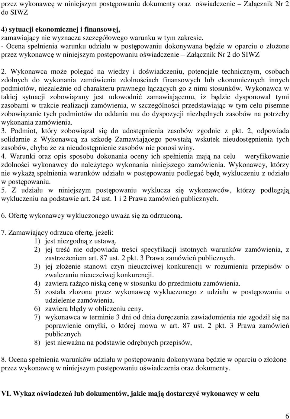 Wykonawca moŝe polegać na wiedzy i doświadczeniu, potencjale technicznym, osobach zdolnych do wykonania zamówienia zdolnościach finansowych lub ekonomicznych innych podmiotów, niezaleŝnie od