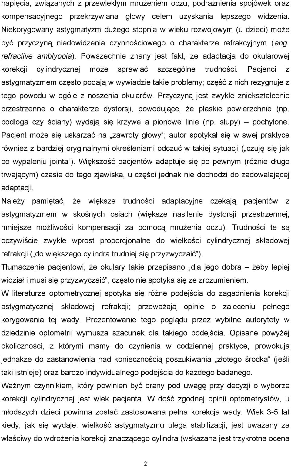 Powszechnie znany jest fakt, że adaptacja do okularowej korekcji cylindrycznej może sprawiać szczególne trudności.