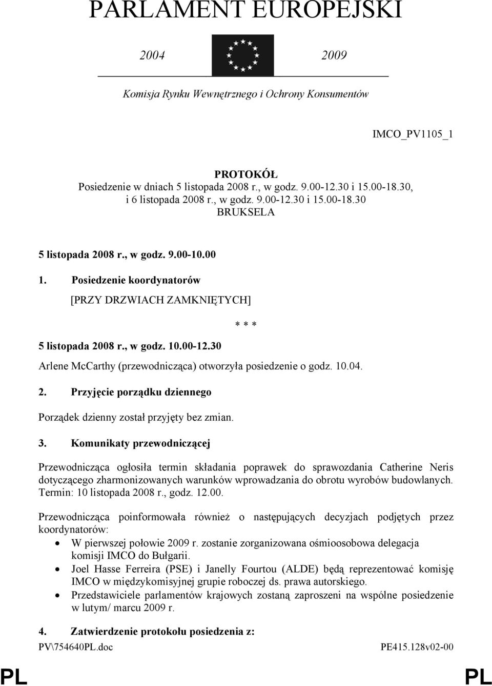 10.04. 2. Przyjęcie porządku dziennego Porządek dzienny został przyjęty bez zmian. 3.