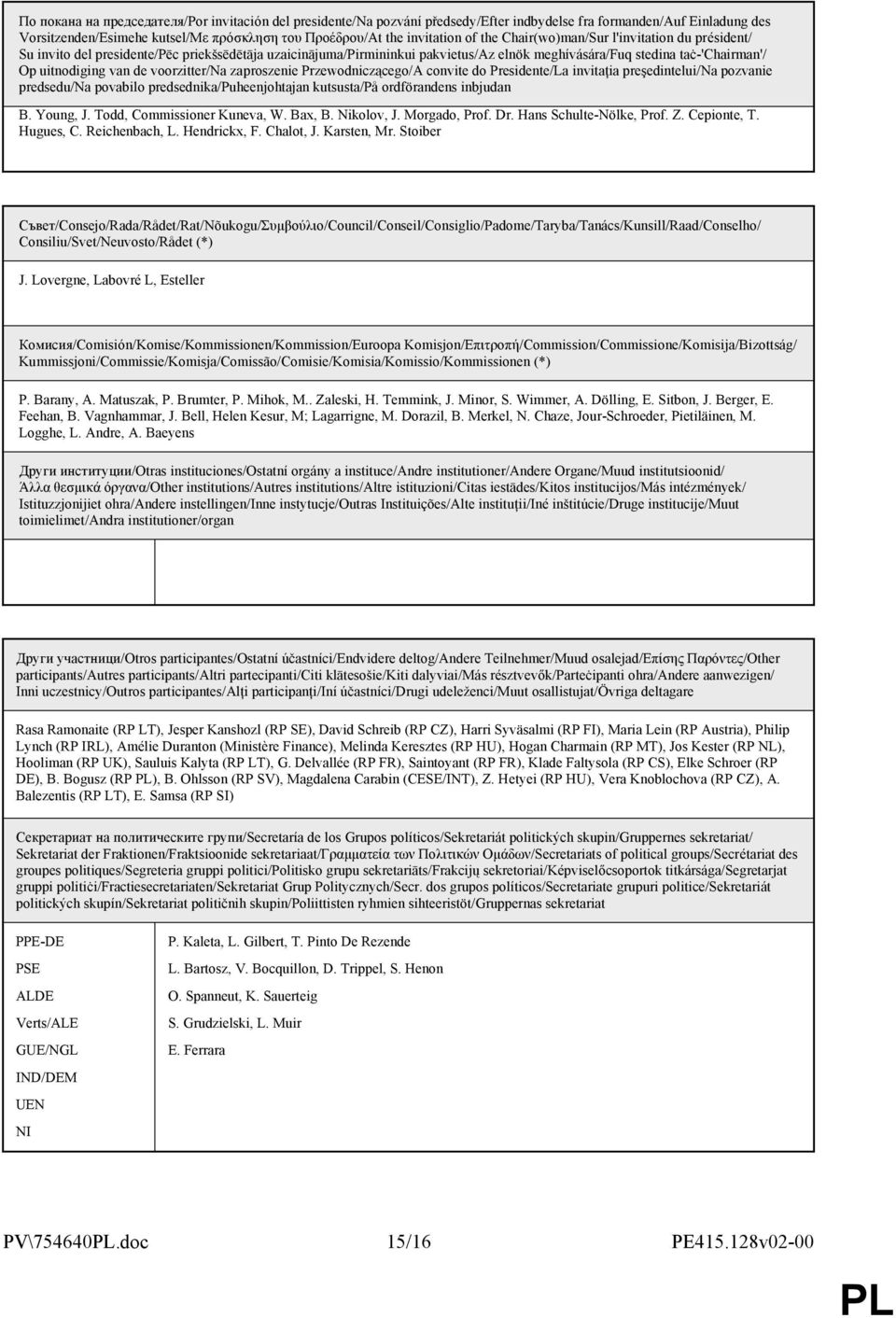 voorzitter/na zaproszenie Przewodniczącego/A convite do Presidente/La invitaţia preşedintelui/na pozvanie predsedu/na povabilo predsednika/puheenjohtajan kutsusta/på ordförandens inbjudan B. Young, J.