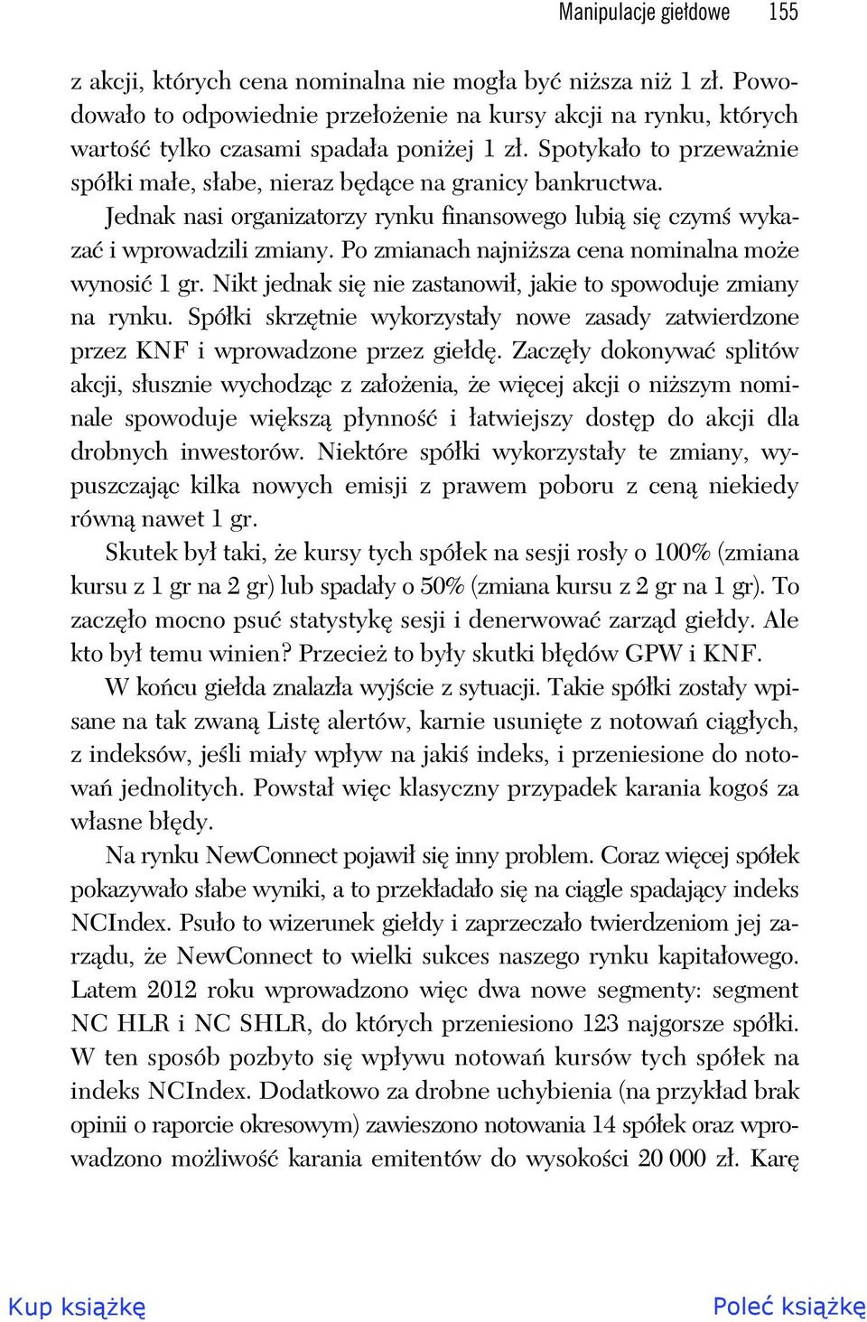 Po zmianach najni sza cena nominalna mo e wynosi 1 gr. Nikt jednak si nie zastanowi, jakie to spowoduje zmiany na rynku.