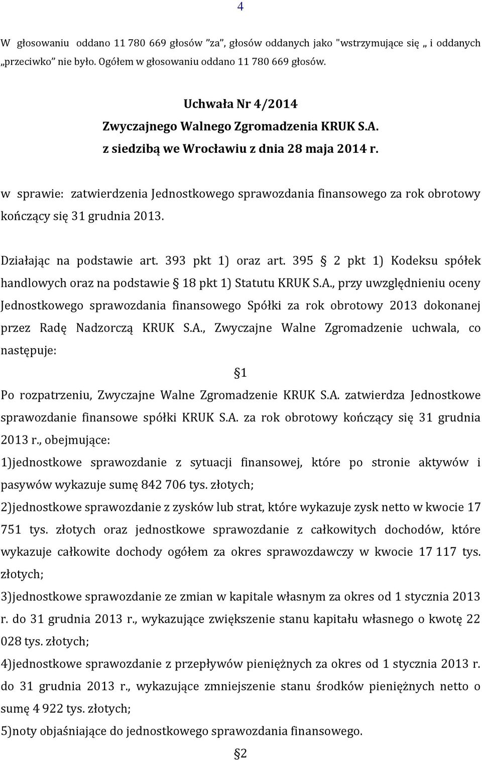 395 2 pkt 1) Kodeksu spółek handlowych oraz na podstawie 18 pkt 1) Statutu KRUK S.A.