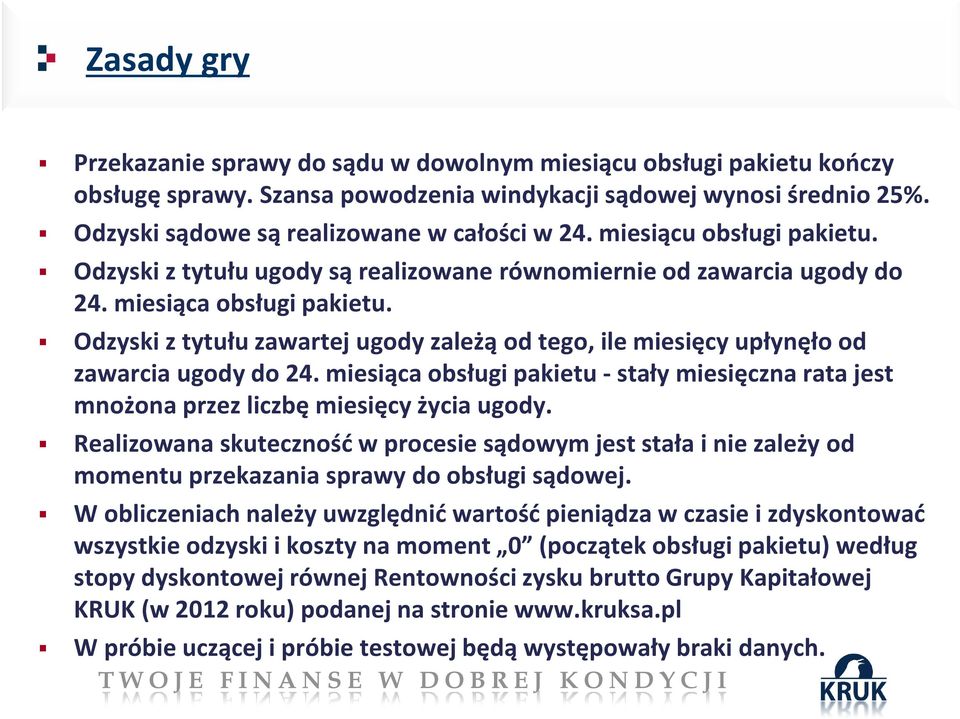 Odzyski z tytułu zawartej ugody zależą od tego, ile miesięcy upłynęło od zawarcia ugody do 24. miesiąca obsługi pakietu -stały miesięczna rata jest mnożona przez liczbę miesięcy życia ugody.