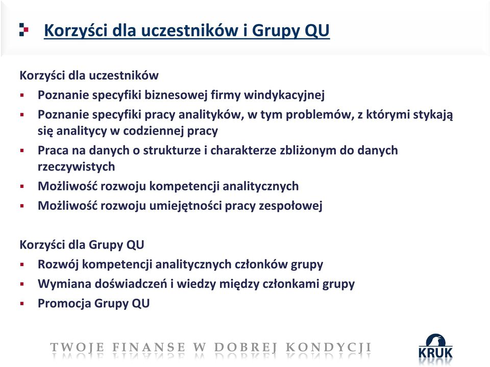 zbliżonym do danych rzeczywistych Możliwość rozwoju kompetencji analitycznych Możliwość rozwoju umiejętności pracy zespołowej