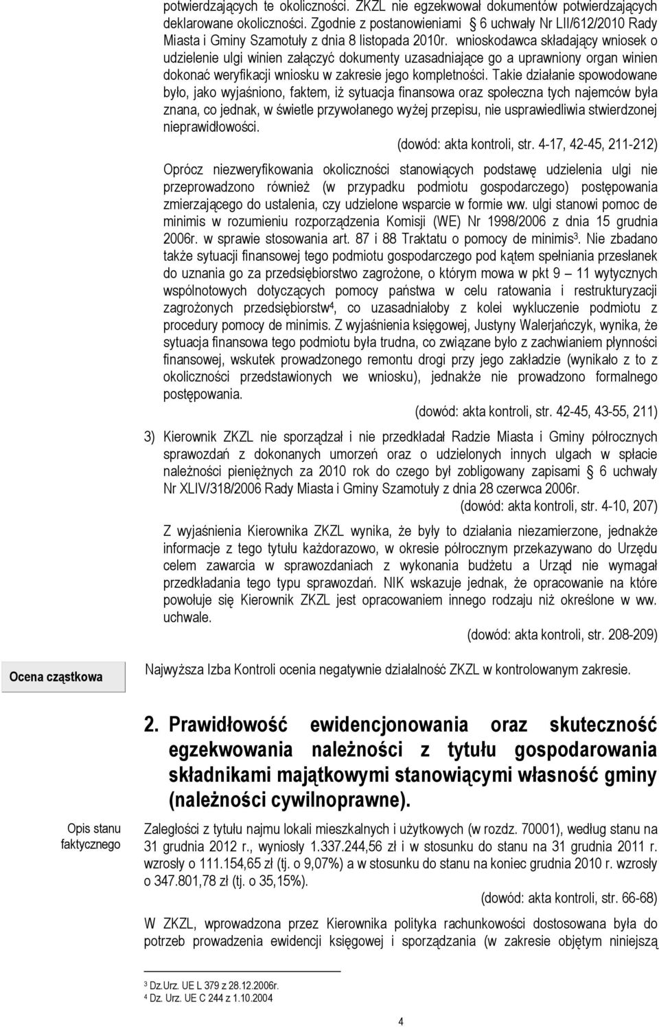 wnioskodawca składający wniosek o udzielenie ulgi winien załączyć dokumenty uzasadniające go a uprawniony organ winien dokonać weryfikacji wniosku w zakresie jego kompletności.