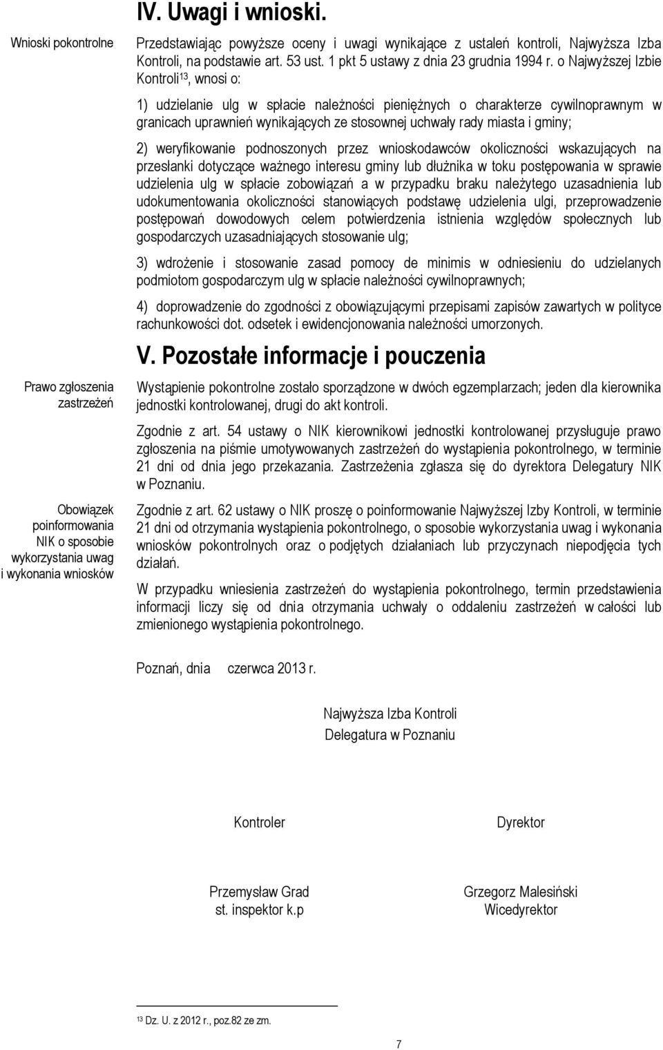 o Najwyższej Izbie Kontroli 13, wnosi o: 1) udzielanie ulg w spłacie należności pieniężnych o charakterze cywilnoprawnym w granicach uprawnień wynikających ze stosownej uchwały rady miasta i gminy;