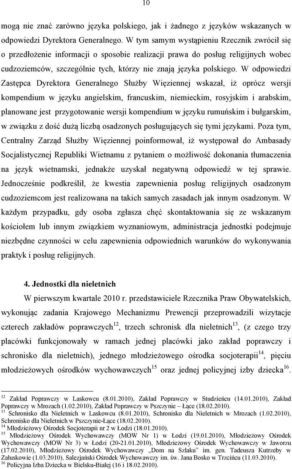 W odpowiedzi Zastępca Dyrektora Generalnego Służby Więziennej wskazał, iż oprócz wersji kompendium w języku angielskim, francuskim, niemieckim, rosyjskim i arabskim, planowane jest przygotowanie