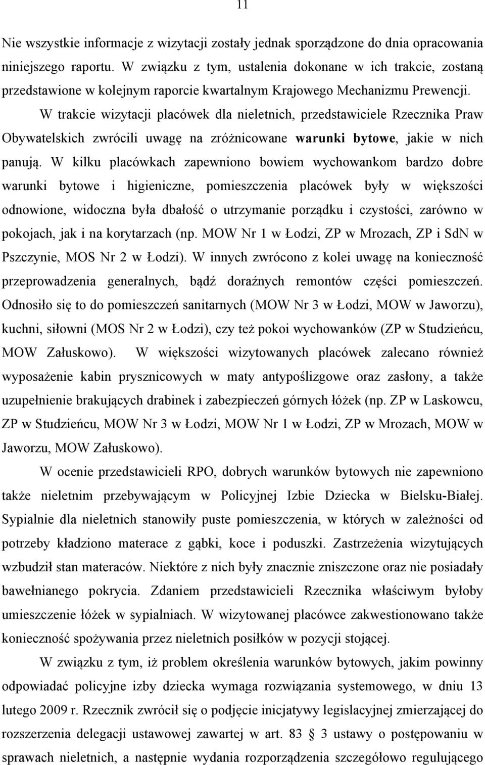 W trakcie wizytacji placówek dla nieletnich, przedstawiciele Rzecznika Praw Obywatelskich zwrócili uwagę na zróżnicowane warunki bytowe, jakie w nich panują.