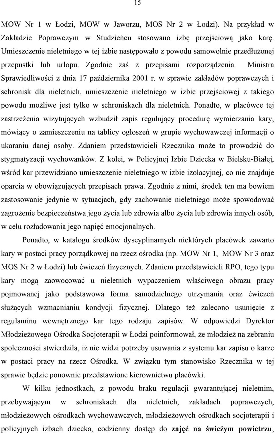 w sprawie zakładów poprawczych i schronisk dla nieletnich, umieszczenie nieletniego w izbie przejściowej z takiego powodu możliwe jest tylko w schroniskach dla nieletnich.