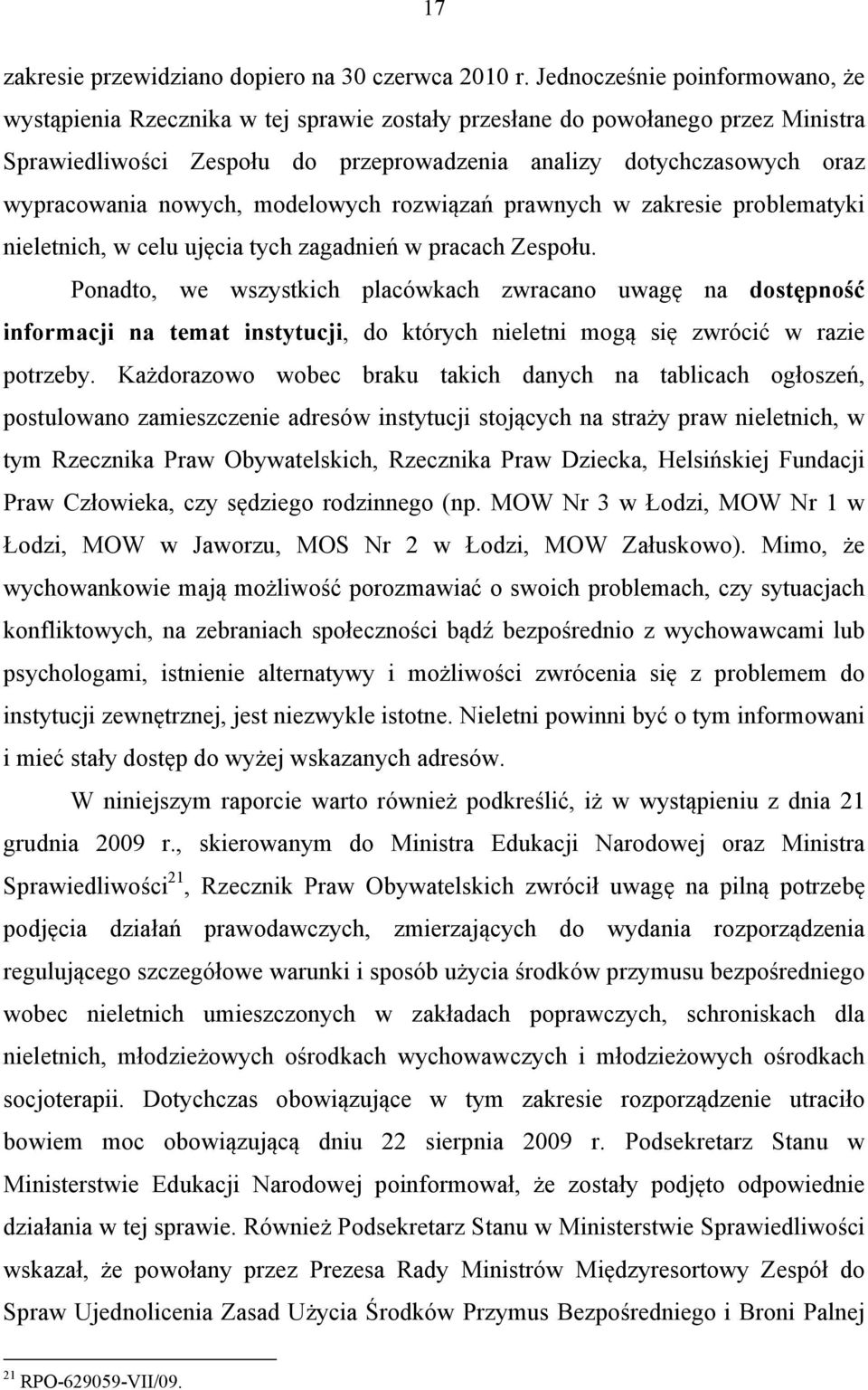 nowych, modelowych rozwiązań prawnych w zakresie problematyki nieletnich, w celu ujęcia tych zagadnień w pracach Zespołu.