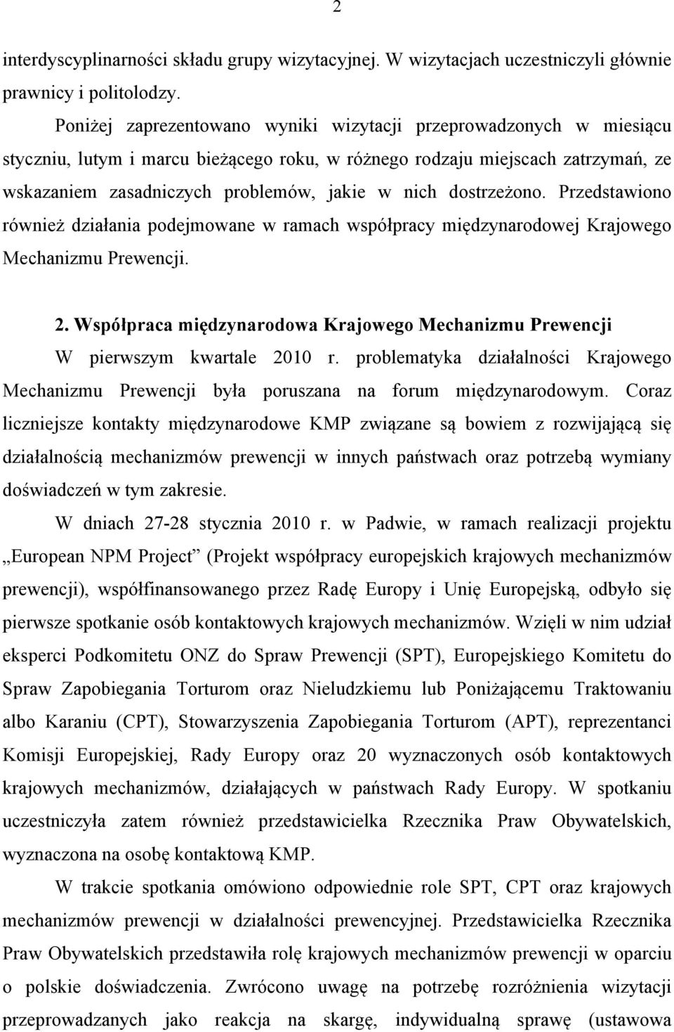 dostrzeżono. Przedstawiono również działania podejmowane w ramach współpracy międzynarodowej Krajowego Mechanizmu Prewencji. 2.