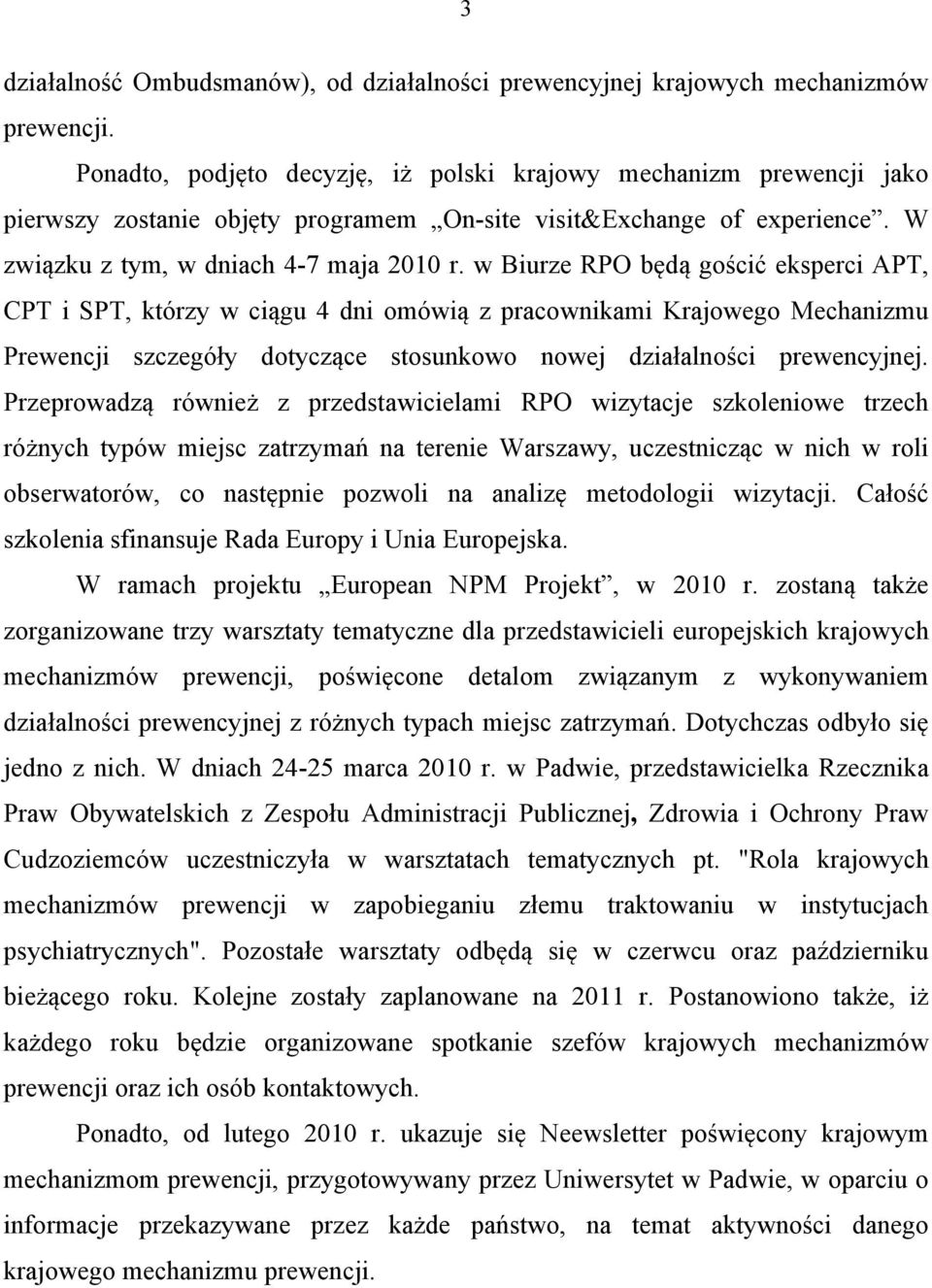 w Biurze RPO będą gościć eksperci APT, CPT i SPT, którzy w ciągu 4 dni omówią z pracownikami Krajowego Mechanizmu Prewencji szczegóły dotyczące stosunkowo nowej działalności prewencyjnej.