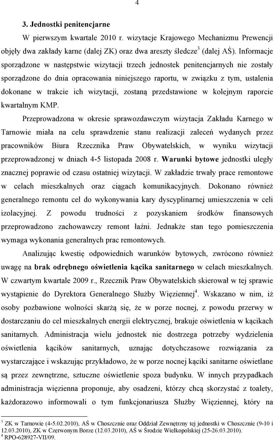 wizytacji, zostaną przedstawione w kolejnym raporcie kwartalnym KMP.