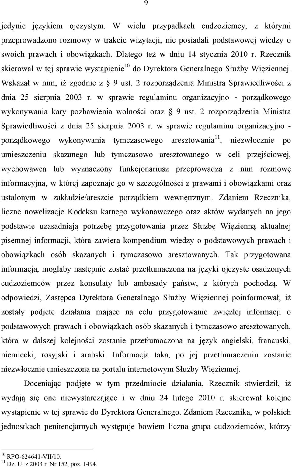 2 rozporządzenia Ministra Sprawiedliwości z dnia 25 sierpnia 2003 r. w sprawie regulaminu organizacyjno - porządkowego wykonywania kary pozbawienia wolności oraz 9 ust.