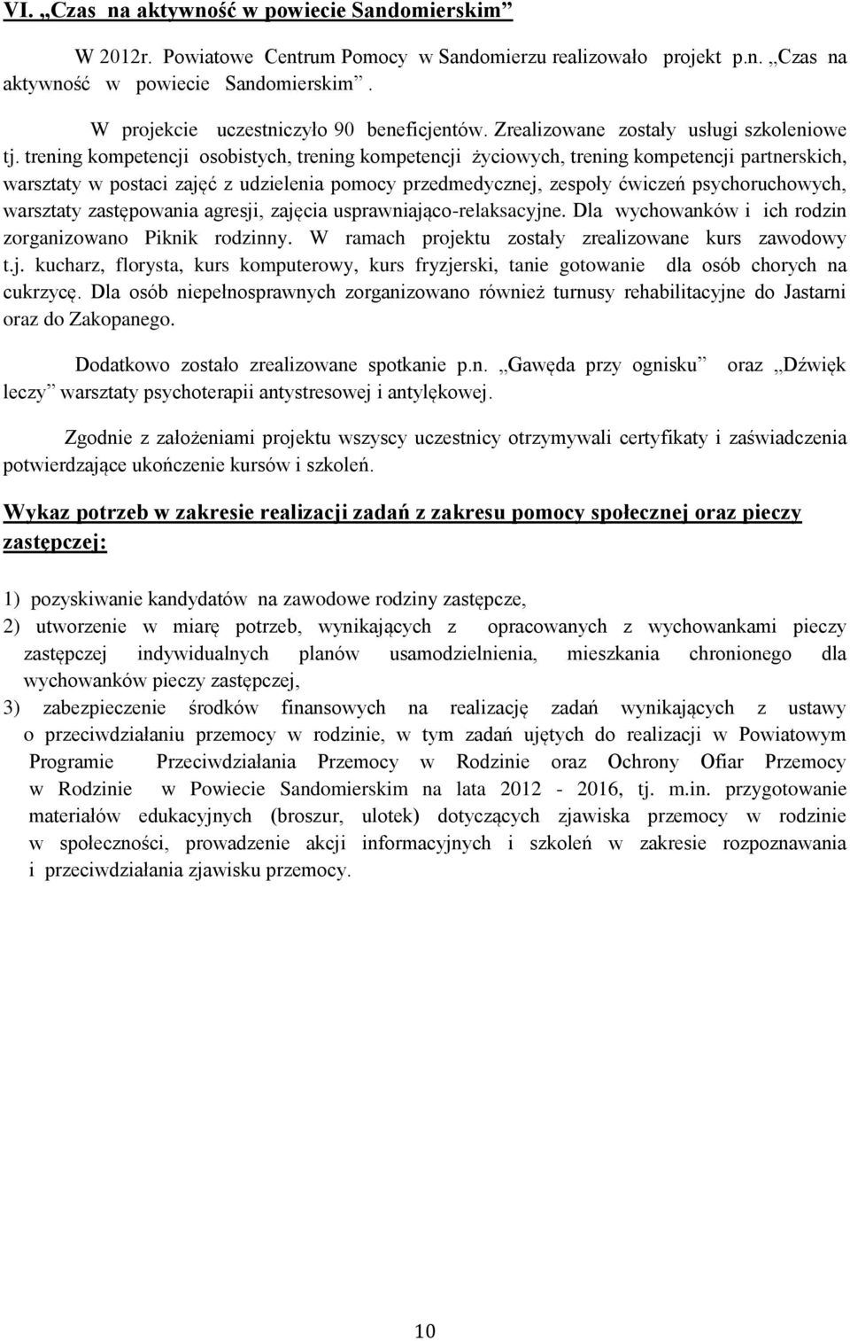 trening kompetencji osobistych, trening kompetencji życiowych, trening kompetencji partnerskich, warsztaty w postaci zajęć z udzielenia pomocy przedmedycznej, zespoły ćwiczeń psychoruchowych,