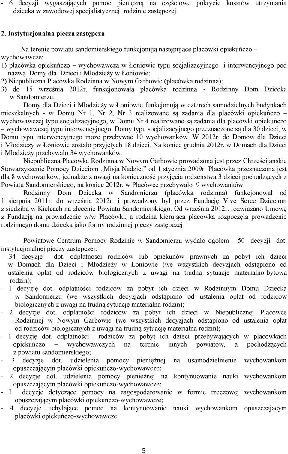 interwencyjnego pod nazwą Domy dla Dzieci i Młodzieży w Łoniowie; 2) Niepubliczna Placówka Rodzinna w Nowym Garbowie (placówka rodzinna); 3) do 15 września 2012r.