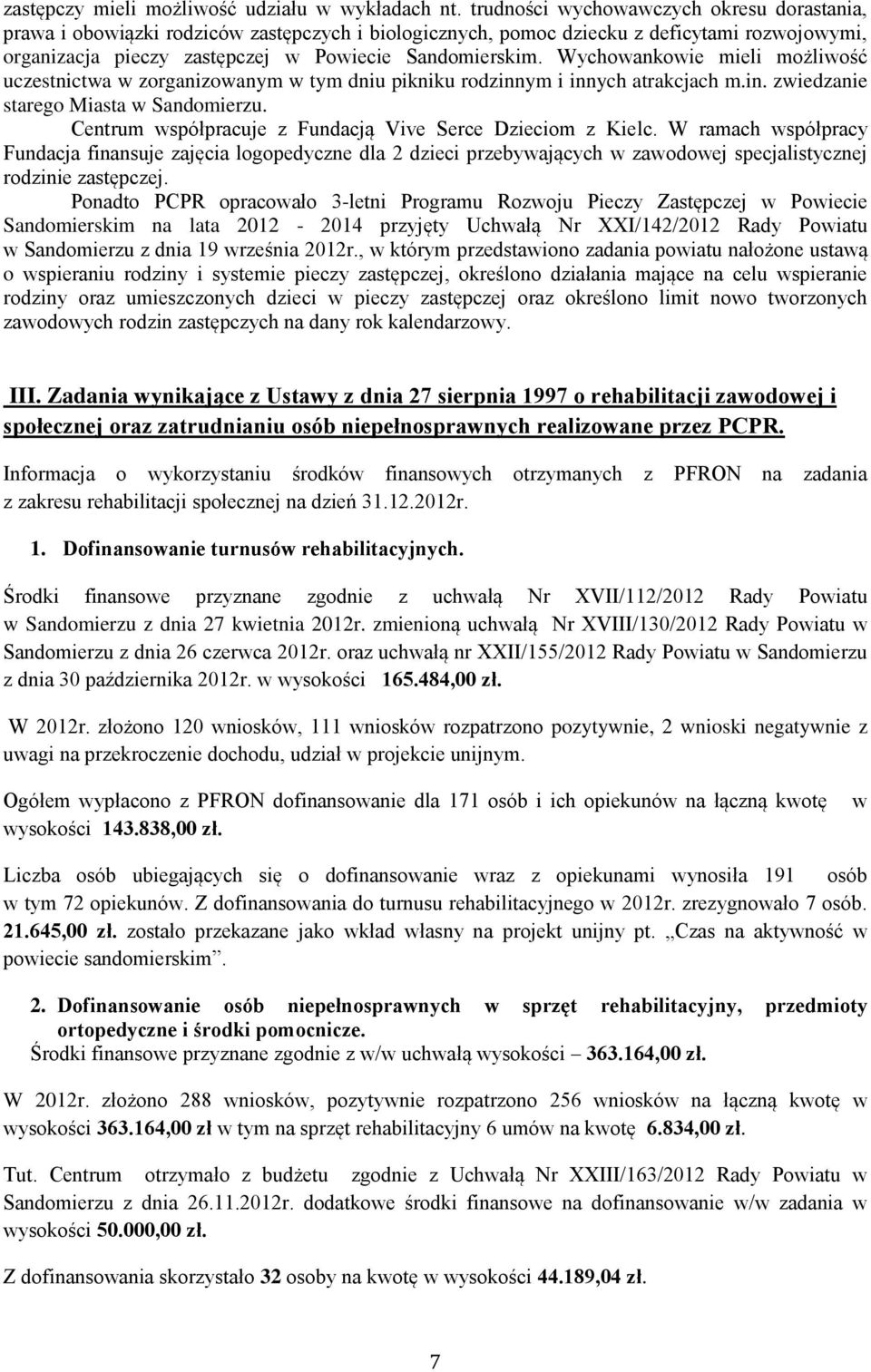 Wychowankowie mieli możliwość uczestnictwa w zorganizowanym w tym dniu pikniku rodzinnym i innych atrakcjach m.in. zwiedzanie starego Miasta w Sandomierzu.