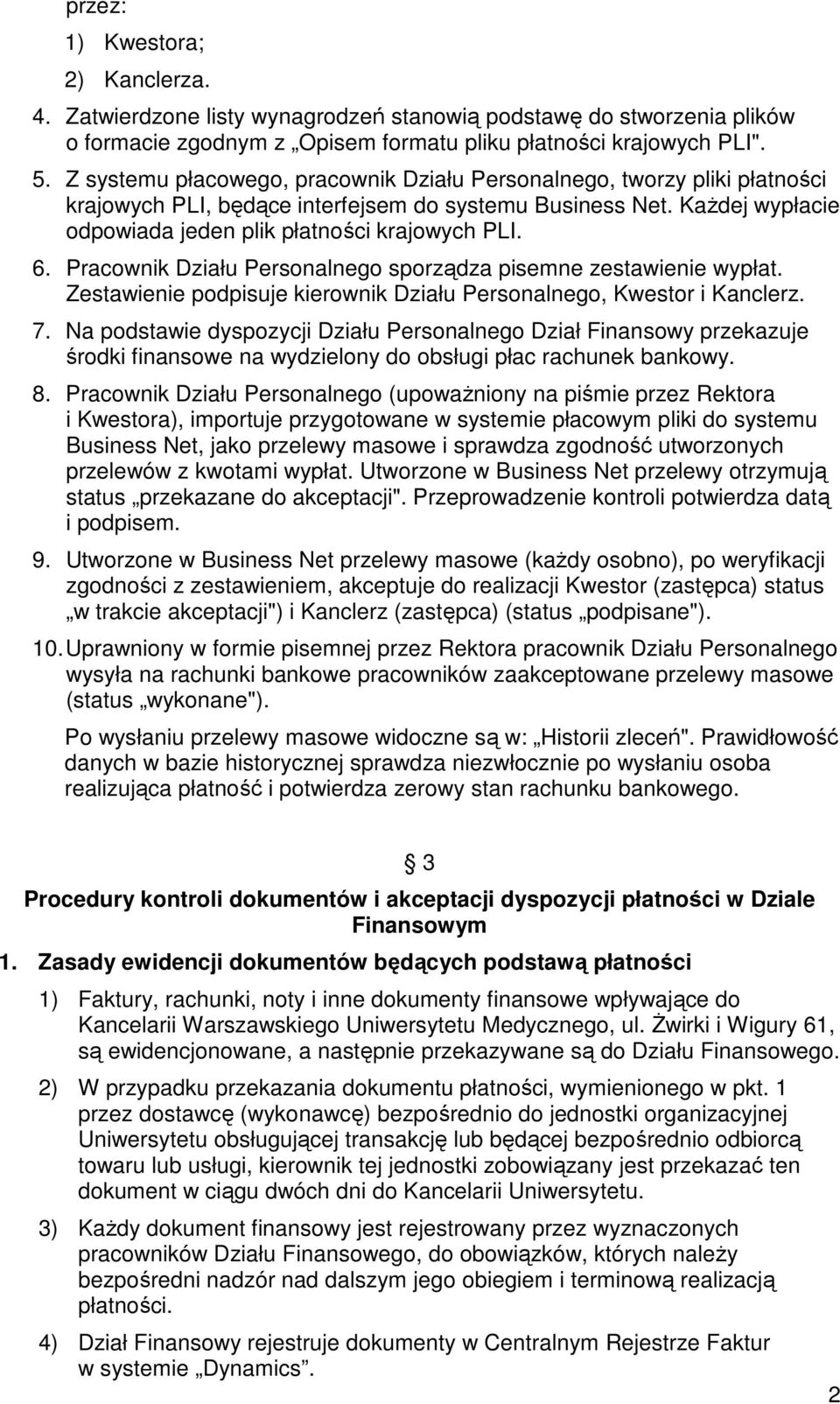 Pracownik Działu Personalnego sporządza pisemne zestawienie wypłat. Zestawienie podpisuje kierownik Działu Personalnego, Kwestor i Kanclerz. 7.