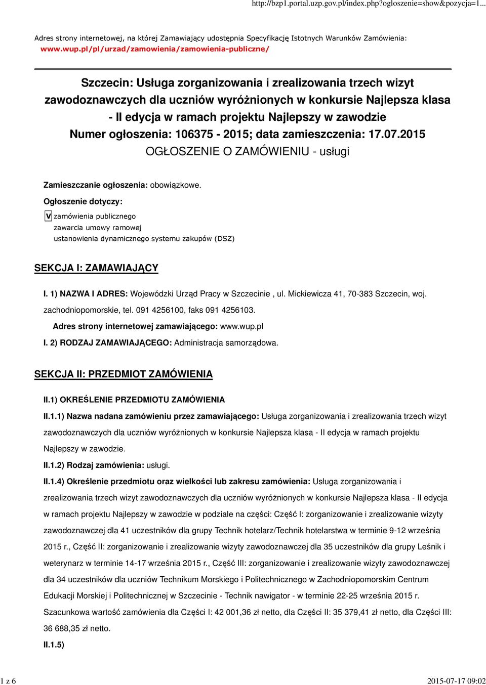 projektu Najlepszy w zawodzie Numer ogłoszenia: 106375-2015; data zamieszczenia: 17.07.2015 OGŁOSZENIE O ZAMÓWIENIU - usługi Zamieszczanie ogłoszenia: obowiązkowe.