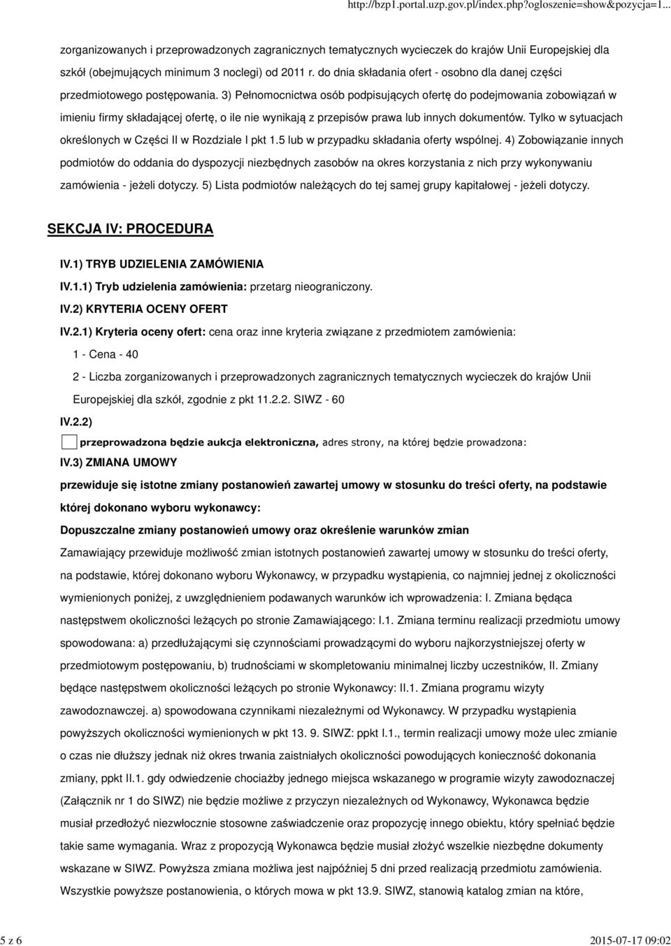 3) Pełnomocnictwa osób podpisujących ofertę do podejmowania zobowiązań w imieniu firmy składającej ofertę, o ile nie wynikają z przepisów prawa lub innych dokumentów.