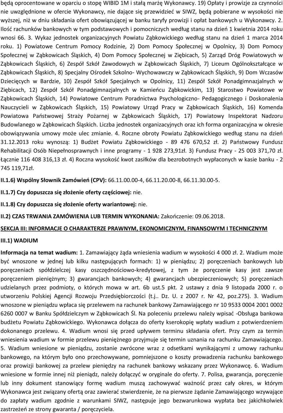 taryfy prowizji i opłat bankowych u Wykonawcy. 2. Ilość rachunków bankowych w tym podstawowych i pomocniczych według stanu na dzień 1 kwietnia 2014 roku wnosi 66. 3.