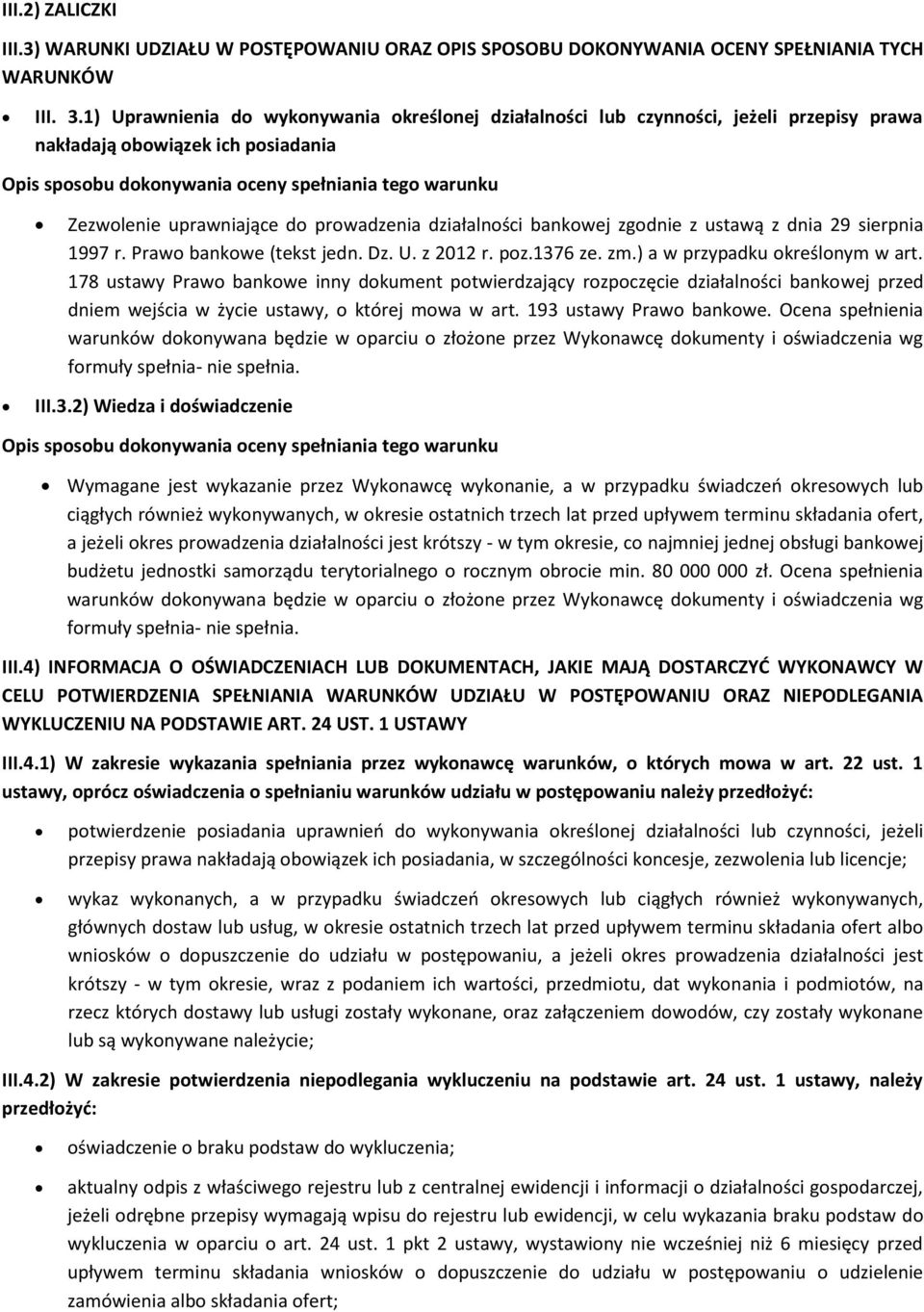 uprawniające do prowadzenia działalności bankowej zgodnie z ustawą z dnia 29 sierpnia 1997 r. Prawo bankowe (tekst jedn. Dz. U. z 2012 r. poz.1376 ze. zm.) a w przypadku określonym w art.