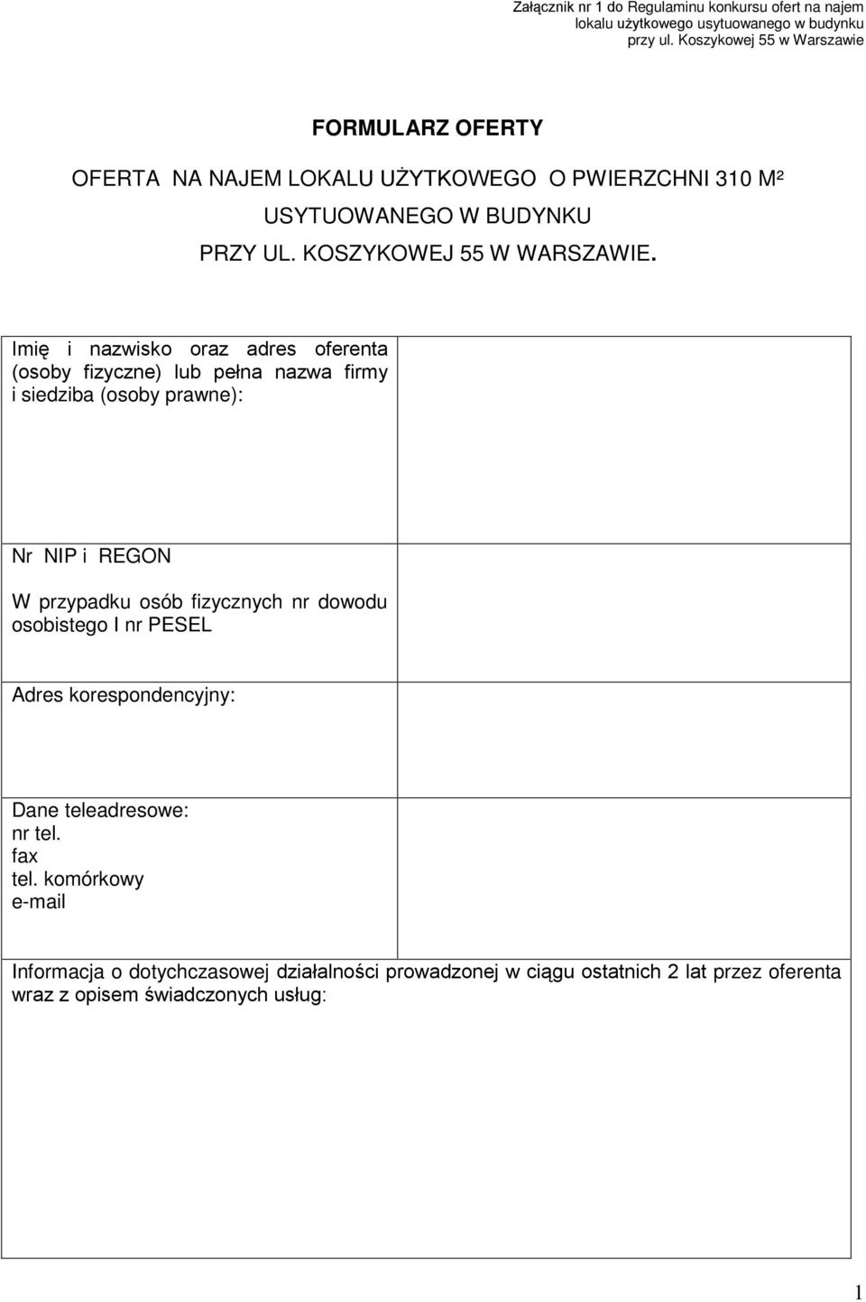 Imię i nazwisko oraz adres oferenta (osoby fizyczne) lub pełna nazwa firmy i siedziba (osoby prawne): Nr NIP i REGON W przypadku osób fizycznych nr dowodu