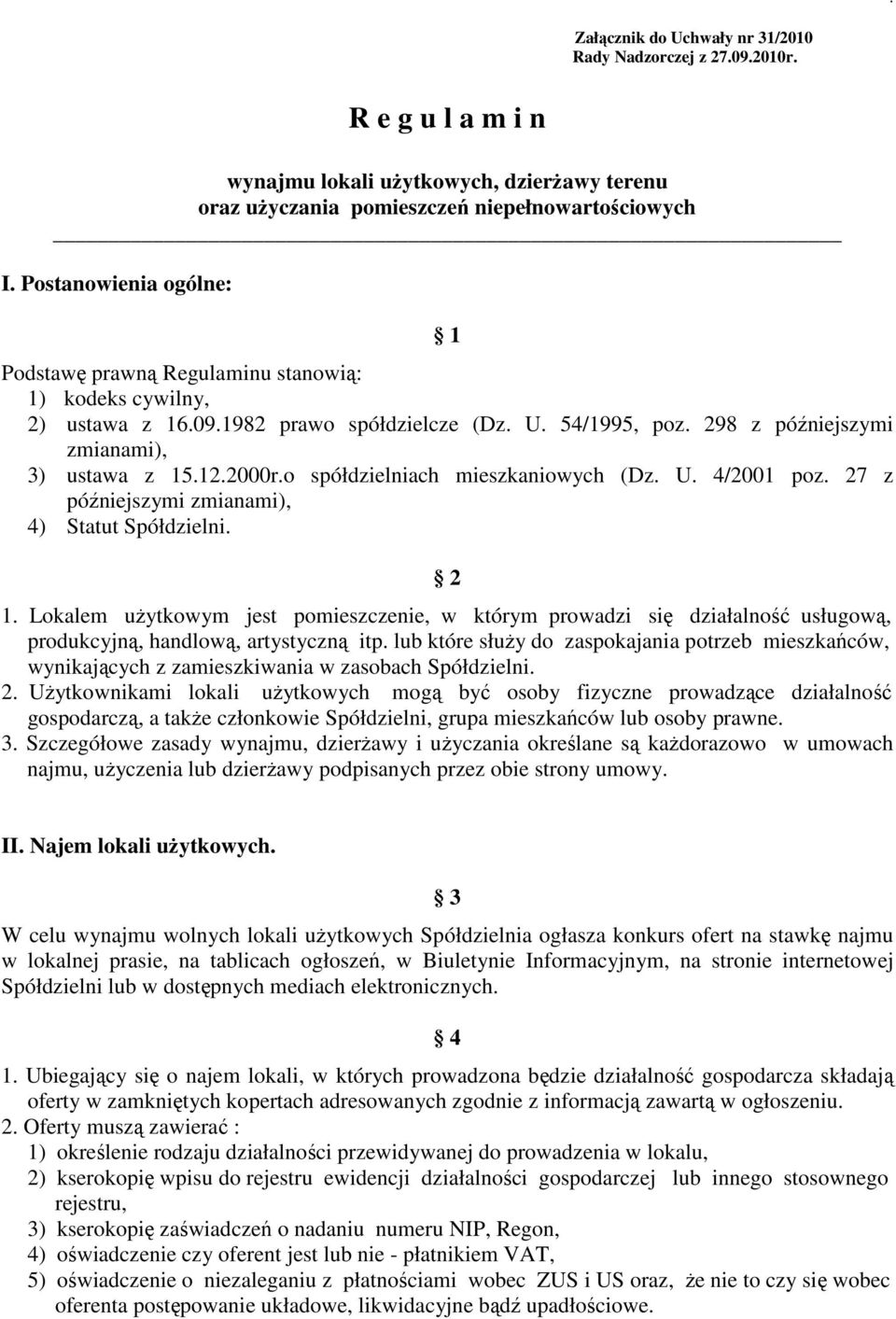 (Dz U 4/2001 poz 27 z późniejszymi zmianami), 4) Statut Spółdzielni 2 1 Lokalem uŝytkowym jest pomieszczenie, w którym prowadzi się działalność usługową, produkcyjną, handlową, artystyczną itp lub