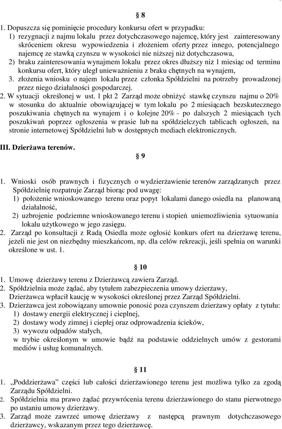 ofert, który uległ uniewaŝnieniu z braku chętnych na wynajem, 3 złoŝenia wniosku o najem lokalu przez członka Spółdzielni na potrzeby prowadzonej przez niego działalności gospodarczej 2 W sytuacji