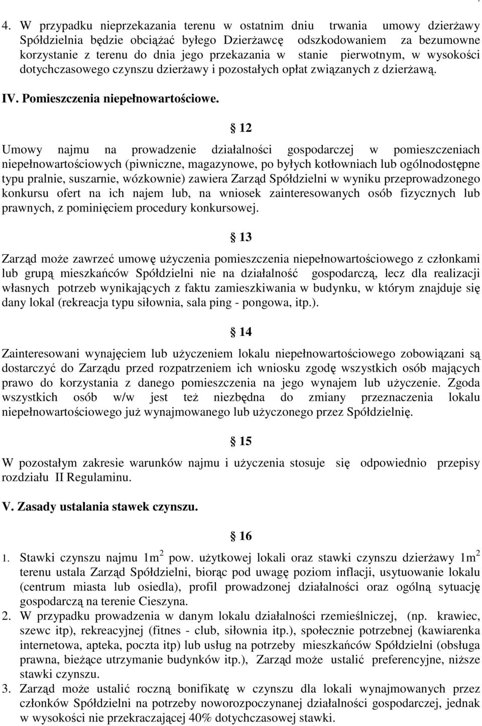 gospodarczej w pomieszczeniach niepełnowartościowych (piwniczne, magazynowe, po byłych kotłowniach lub ogólnodostępne typu pralnie, suszarnie, wózkownie) zawiera Zarząd Spółdzielni w wyniku