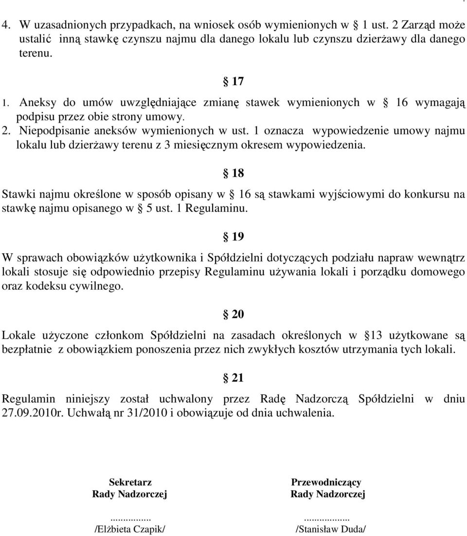 miesięcznym okresem wypowiedzenia 18 Stawki najmu określone w sposób opisany w 16 są stawkami wyjściowymi do konkursu na stawkę najmu opisanego w 5 ust 1 Regulaminu 19 W sprawach obowiązków