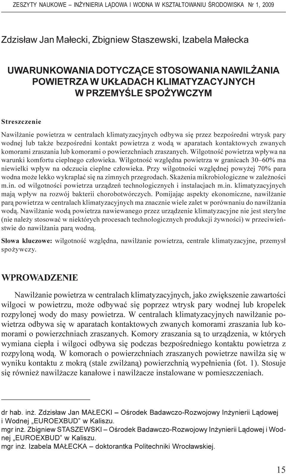 powierzchniach zraszanych. Wilgotnoœæ powietrza wp³ywa na warunki komfortu cieplnego cz³owieka. Wilgotnoœæ wzglêdna powietrza w granicach 30 60% ma niewielki wp³yw na odczucia cieplne cz³owieka.