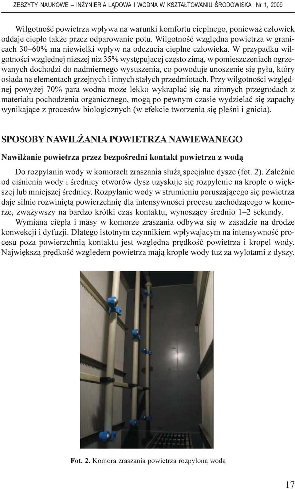 W przypadku wilgotnoœci wzglêdnej ni szej ni 35% wystêpuj¹cej czêsto zim¹, w pomieszczeniach ogrzewanych dochodzi do nadmiernego wysuszenia, co powoduje unoszenie siê py³u, który osiada na elementach