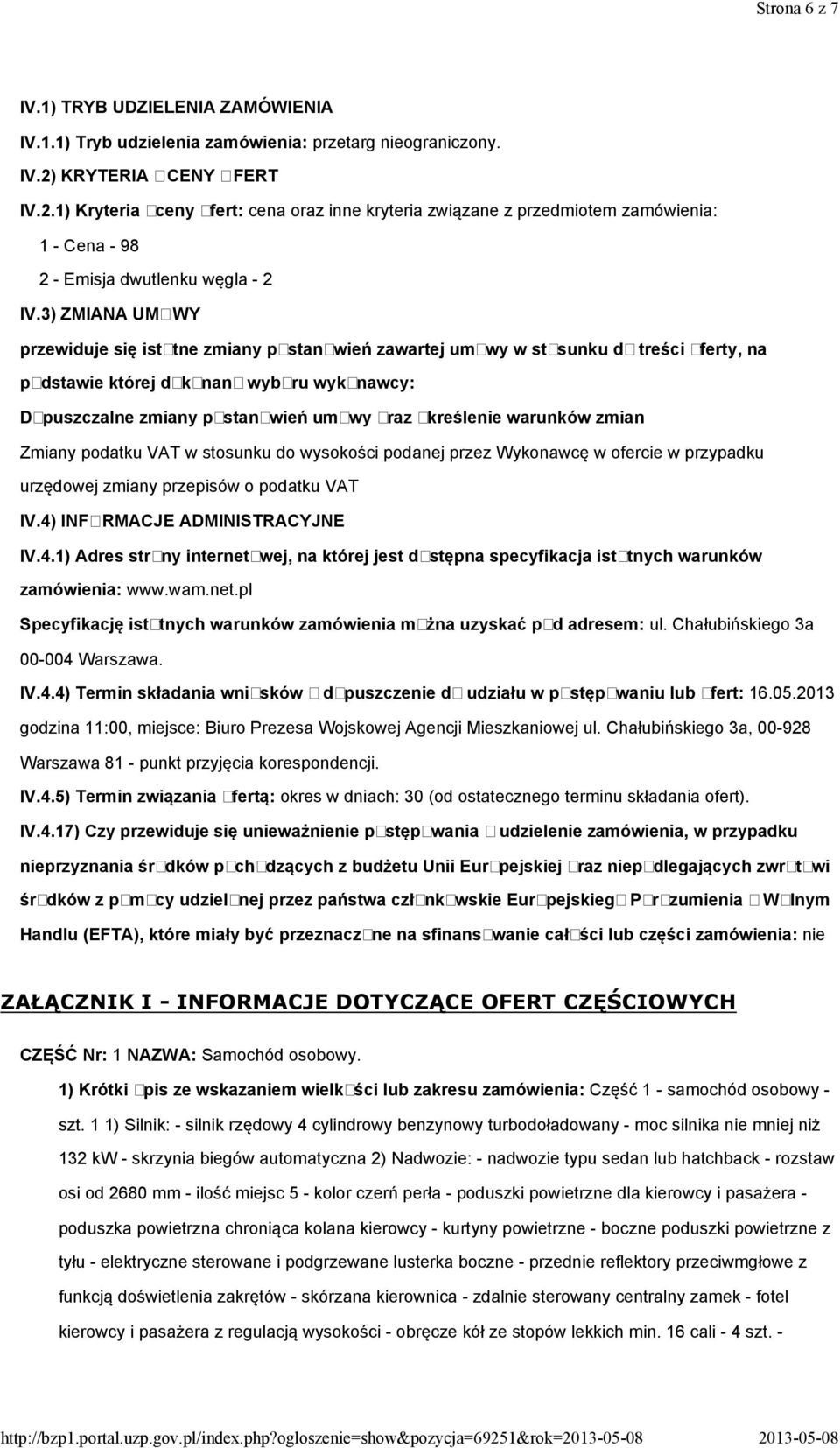3) ZMIANA UMOWY przewiduje się istotne zmiany postanowień zawartej umowy w stosunku do treści oferty, na podstawie której dokonano wyboru wykonawcy: Dopuszczalne zmiany postanowień umowy oraz