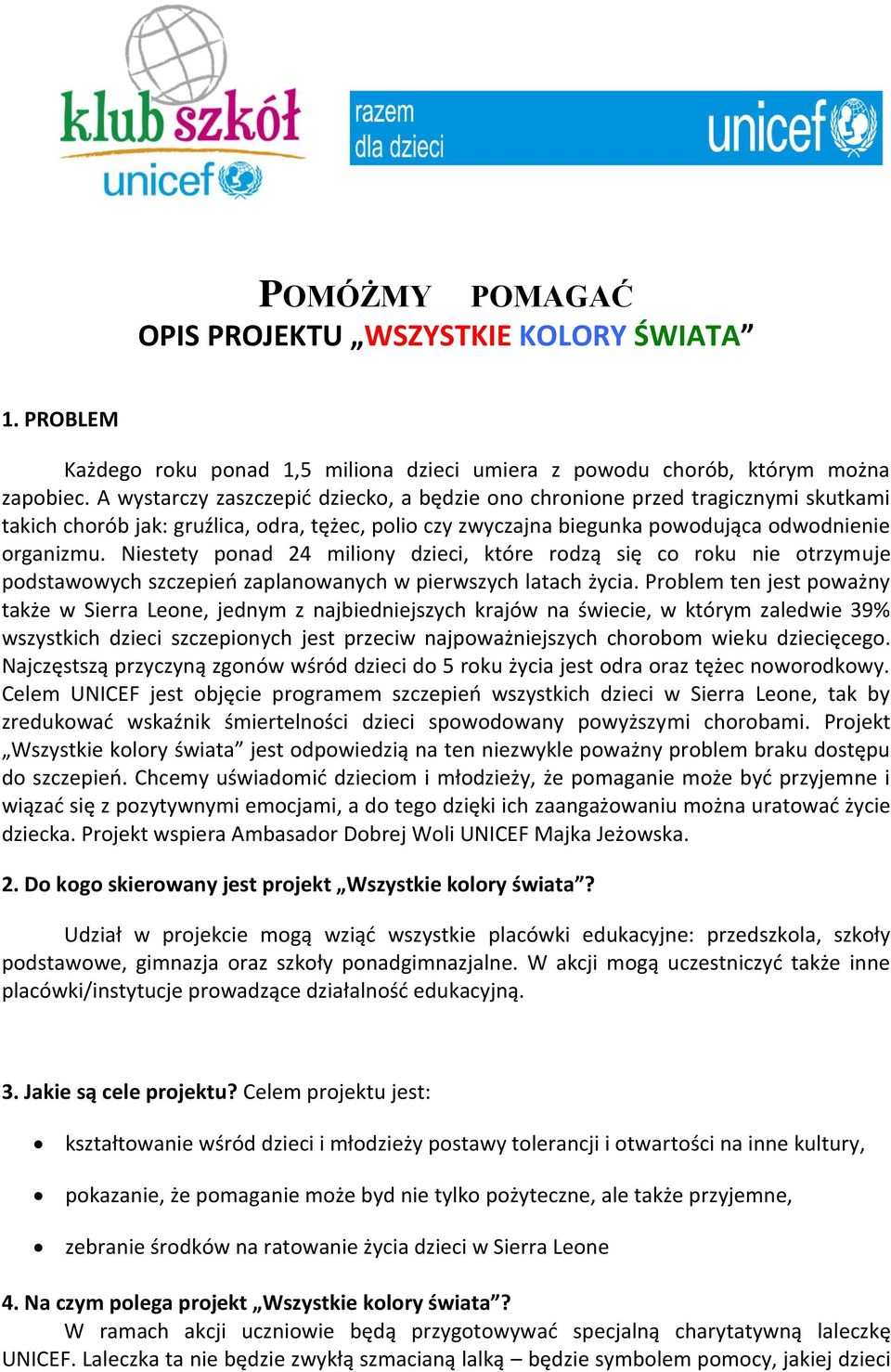 Niestety ponad 24 miliony dzieci, które rodzą się co roku nie otrzymuje podstawowych szczepieo zaplanowanych w pierwszych latach życia.