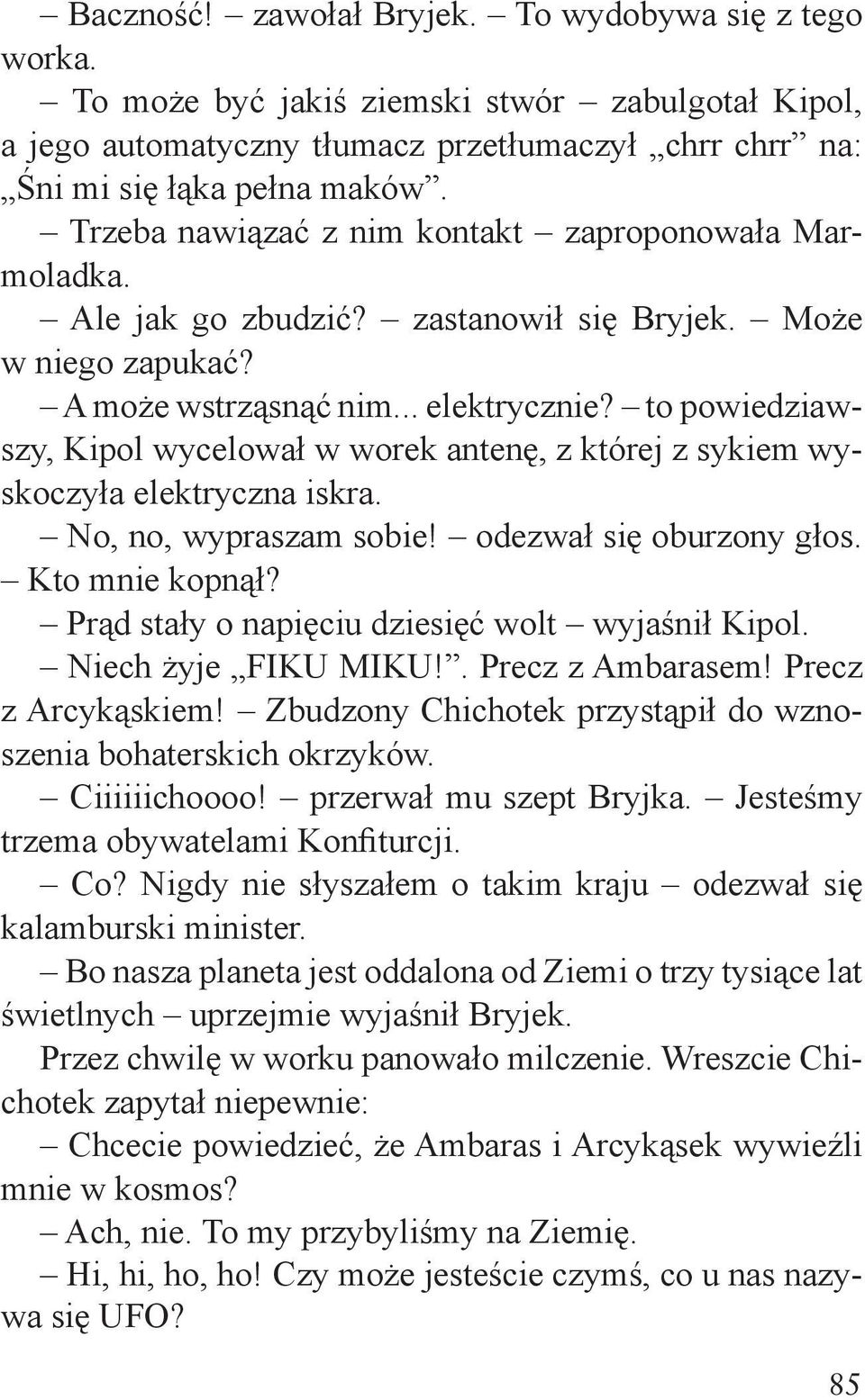 Ambaras i Arcykąsek, te dwa paskudne ziemskie stwory, wiozą pana w prezencie dla Płaszczydła do Kalamburgii zapoznał Chichotka z sytuacją Bryjek. W takim razie z góry dziękuję za pomoc, kochani.