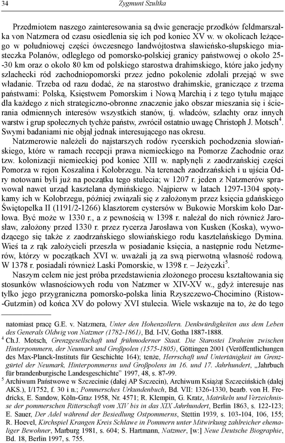 polskiego starostwa drahimskiego, które jako jedyny szlachecki ród zachodniopomorski przez jedno pokolenie zdołali przejąć w swe władanie.