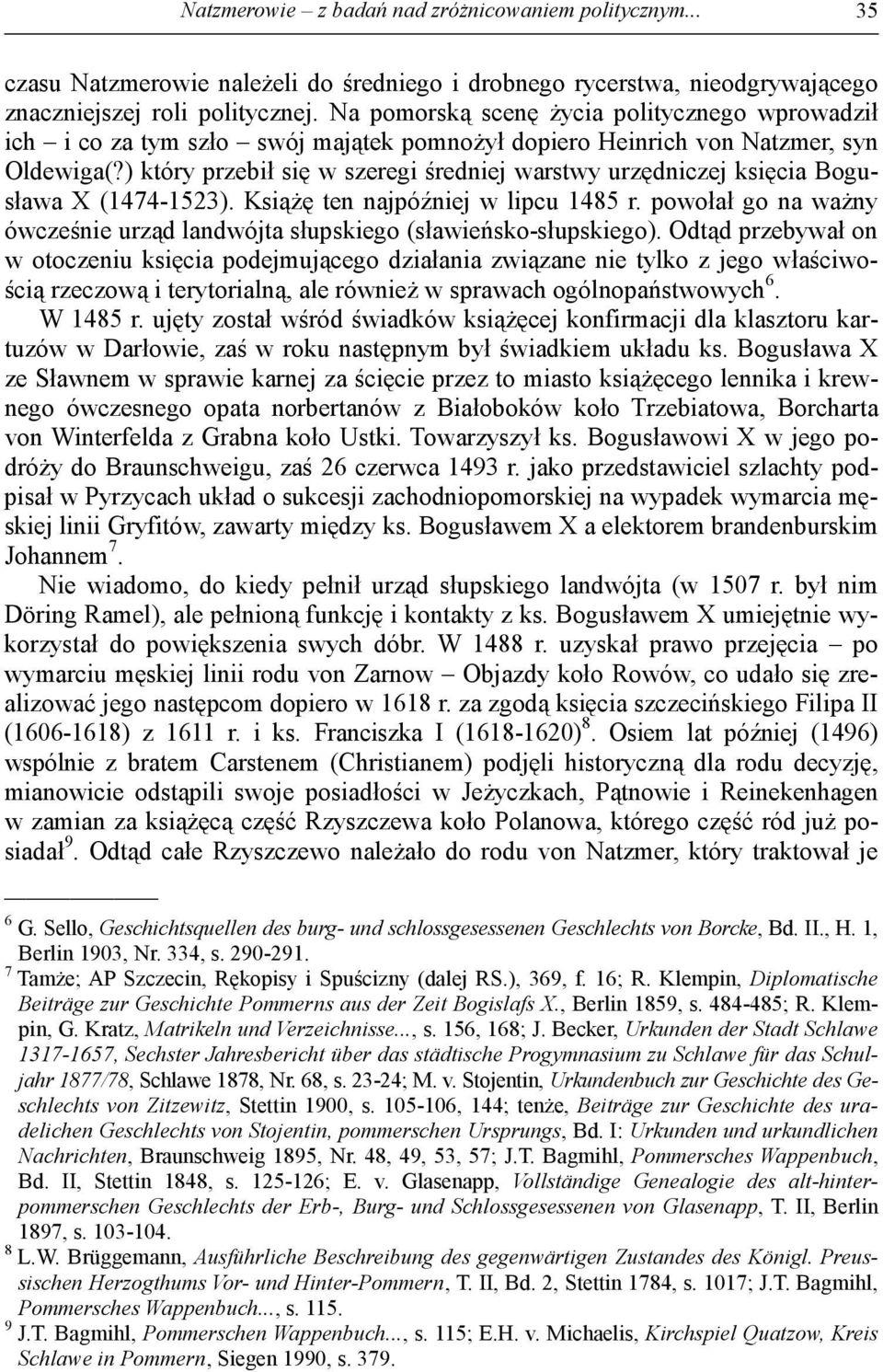 ) który przebił się w szeregi średniej warstwy urzędniczej księcia Bogusława X (1474-1523). Książę ten najpóźniej w lipcu 1485 r.