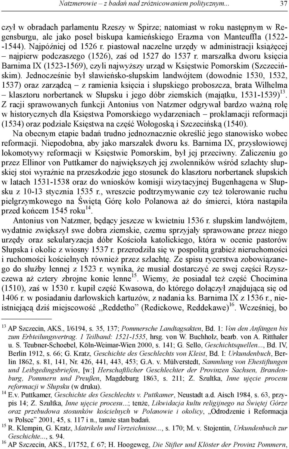 piastował naczelne urzędy w administracji książęcej najpierw podczaszego (1526), zaś od 1527 do 1537 r.