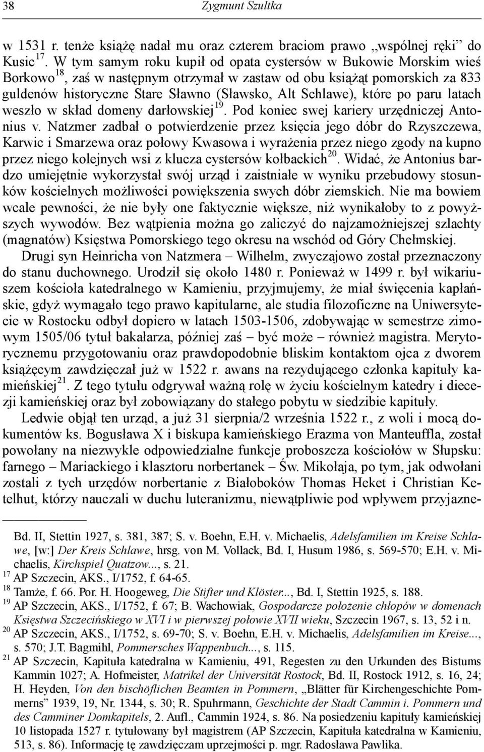 Schlawe), które po paru latach weszło w skład domeny darłowskiej 19. Pod koniec swej kariery urzędniczej Antonius v.