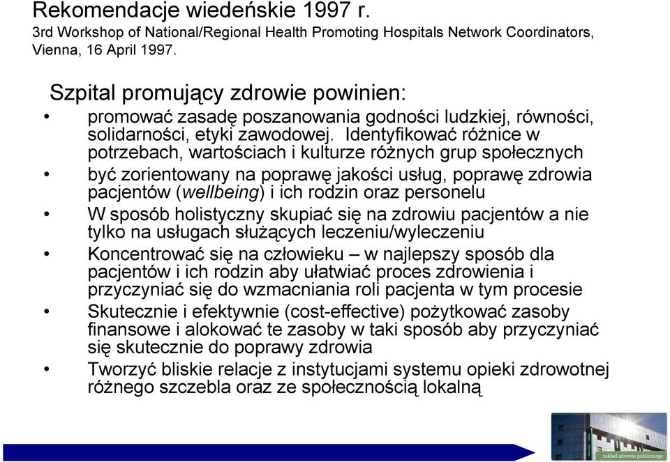 Identyfikować róŝnice w potrzebach, wartościach i kulturze róŝnych grup społecznych być zorientowany na poprawę jakości usług, poprawę zdrowia pacjentów (wellbeing) i ich rodzin oraz personelu W