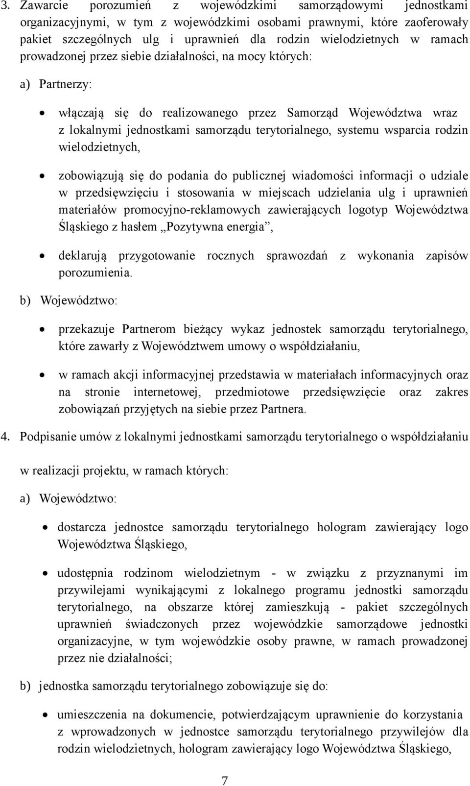 wsparcia rodzin wielodzietnych, zobowiązują się do podania do publicznej wiadomości informacji o udziale w przedsięwzięciu i stosowania w miejscach udzielania ulg i uprawnień materiałów