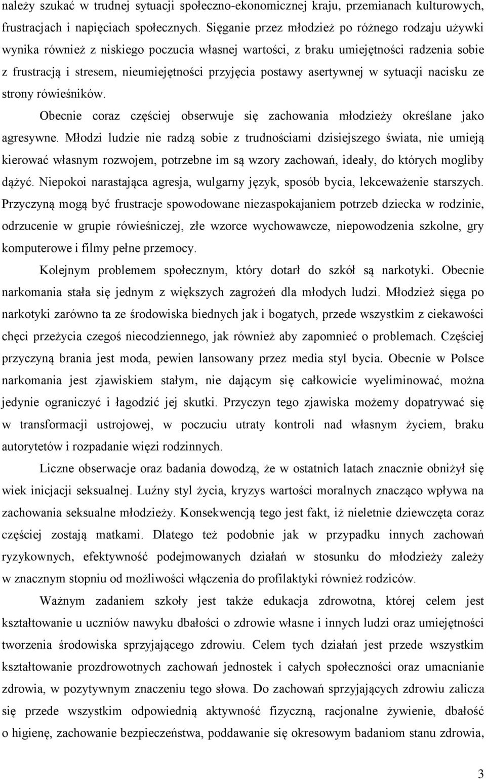 asertywnej w sytuacji nacisku ze strony rówieśników. Obecnie coraz częściej obserwuje się zachowania młodzieży określane jako agresywne.