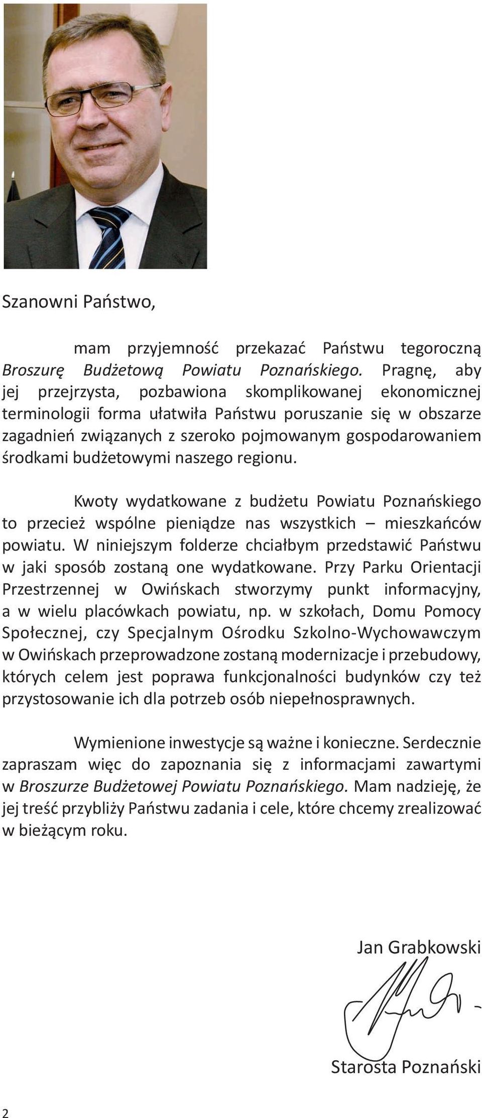 budżetowymi naszego regionu. Kwoty wydatkowane z budżetu Powiatu Poznańskiego to przecież wspólne pieniądze nas wszystkich mieszkańców powiatu.