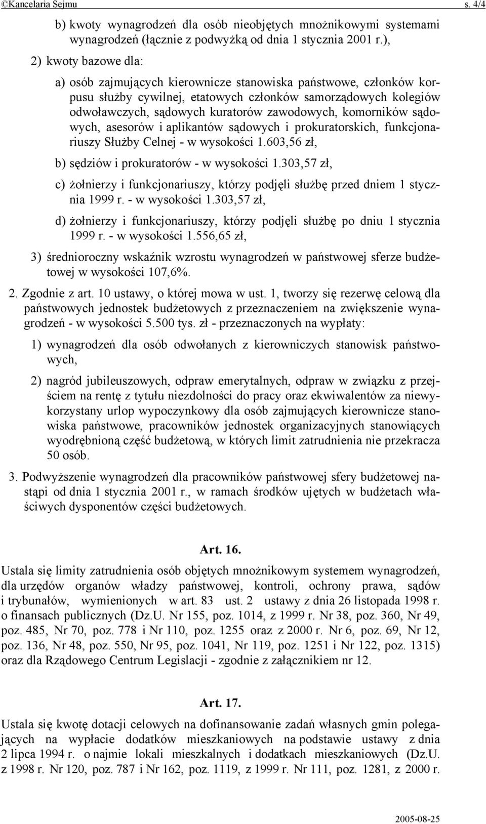 komorników sądowych, asesorów i aplikantów sądowych i prokuratorskich, funkcjonariuszy Służby Celnej - w wysokości 1.603,56 zł, b) sędziów i prokuratorów - w wysokości 1.