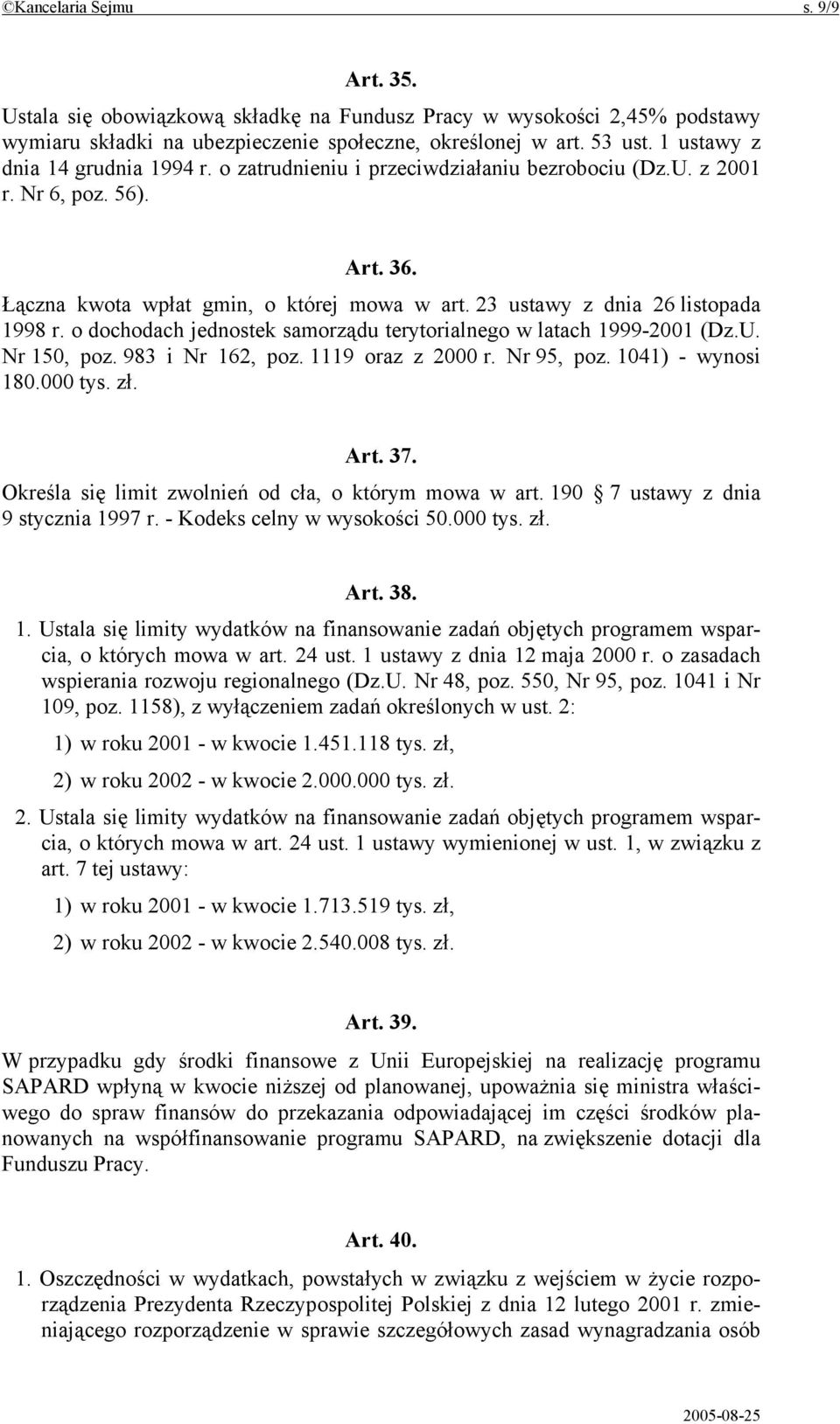 23 ustawy z dnia 26 listopada 1998 r. o dochodach jednostek samorządu terytorialnego w latach 1999-2001 (Dz.U. Nr 150, poz. 983 i Nr 162, poz. 1119 oraz z 2000 r. Nr 95, poz. 1041) - wynosi 180.