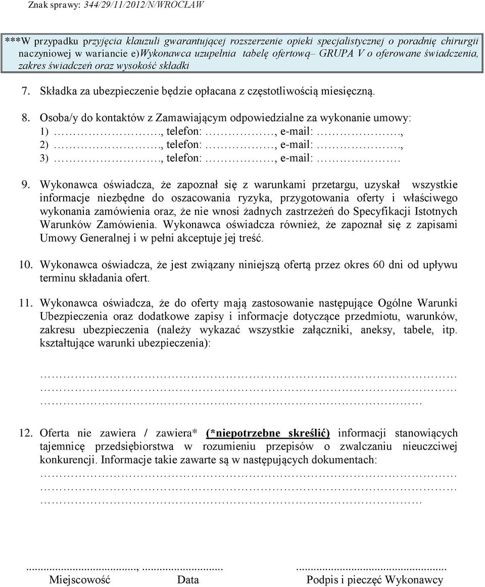 Osoba/y do kontaktów z Zamawiającym odpowiedzialne za wykonanie umowy: 1)., telefon:, e-mail:., 2)., telefon:, e-mail:., 3)., telefon:, e-mail:. 9.