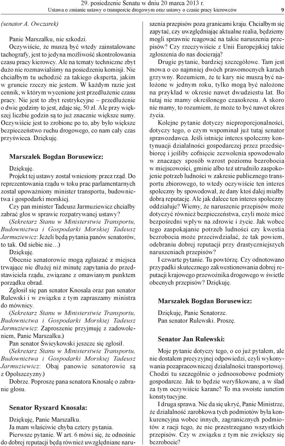 Nie chciałbym tu uchodzić za takiego eksperta, jakim w gruncie rzeczy nie jestem. W każdym razie jest cennik, w którym wycenione jest przedłużenie czasu pracy.